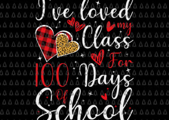 I’ve Loved My Class For 100 Days Of School Svg, 100th Day Teacher Svg, Teacher Svg, Days Of School Svg t shirt design for sale