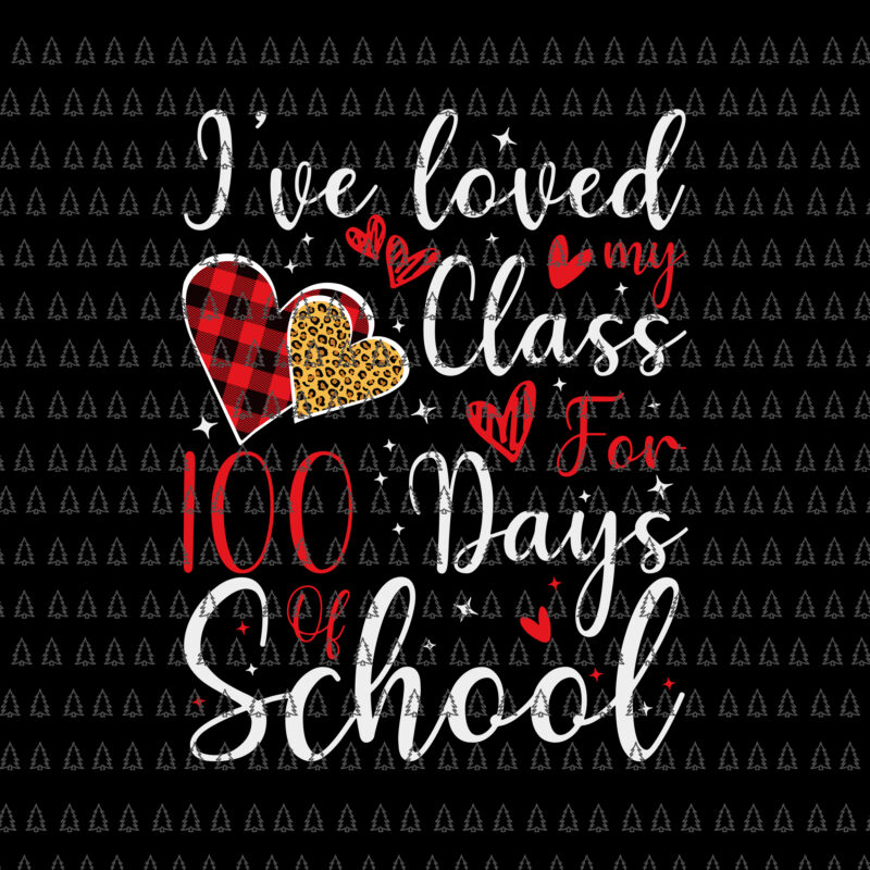 I’ve Loved My Class For 100 Days Of School Svg, 100th Day Teacher Svg, Teacher Svg, Days Of School Svg
