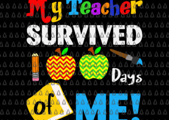 My Teacher Survived 100 Days Of Me Svg, Funny School Svg, Teacher Svg, Days Of School Svg t shirt designs for sale