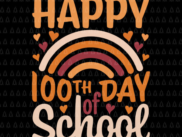 Happy 100th day of school rainbow svg, teacher 100 day of school svg, day of school svg, teacher svg graphic t shirt
