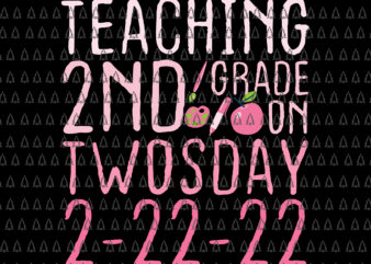 Teaching 2ND Grade On Twosday 2022 SvgTwosday Tuesday February 22nd 2022 Svg, Cute 2_22_22 Second Grade Svg, Teacher Svg