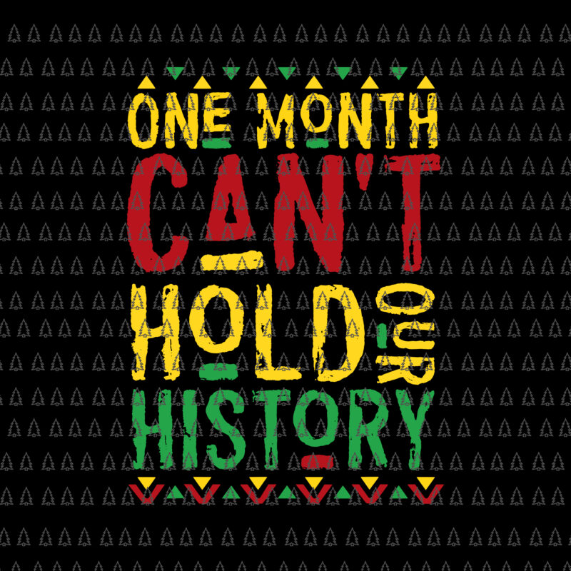 One Month Can’t Hold Our History Svg, African Black History Month Svg, Hold Our History Svg