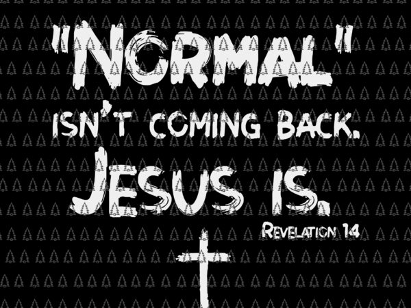 Normal isn’t coming back but jesus is revelation 14 svg, jesus svg, jesus is revelation 14 svg T shirt vector artwork