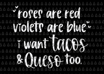 Roses Are Red Violets Are Blue I Want Queso and Tacos Too Svg, Roses Are Red Violets Svg, Funny Quotes Svg