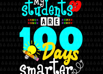 My Students Are 100 Days Smarter Svg, Day of School Svg, Teacher Svg t shirt designs for sale