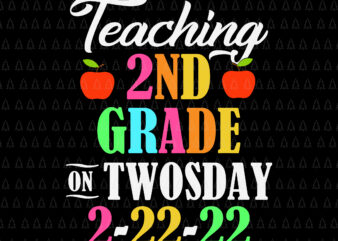 Teaching 2 ND Grade On Twosday 2022 Svg, Tuesday February 22nd Svg, 2022 Teaching 2nd Grade, 2022 Svg t shirt designs for sale