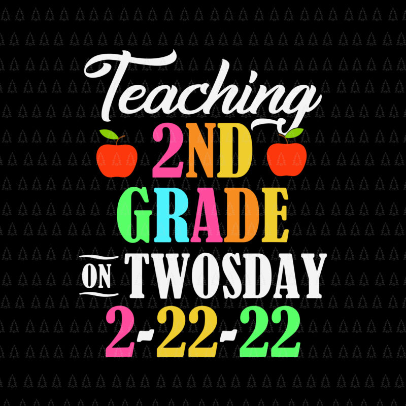 Teaching 2 ND Grade On Twosday 2022 Svg, Tuesday February 22nd Svg, 2022 Teaching 2nd Grade, 2022 Svg