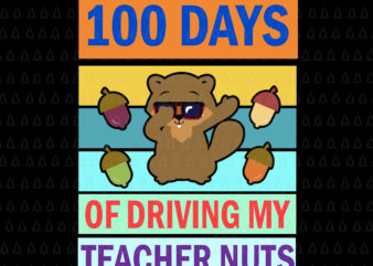 100 Days Of School Svg, 100 Day Of Driving My Teacher Nuts Svg, Teacher Svg