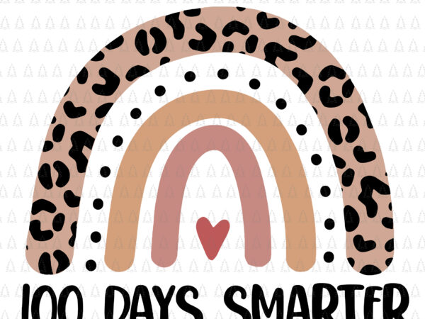 100 days smarter svg, happy 100th day of school rainbow leopard svg, days of school svg