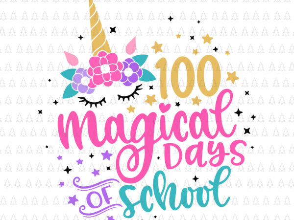 100 magical days of school unicorn svg, 100 days of school svg, unicorn svg, teacher 100 day of school svg, teacher svg