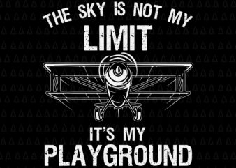 The Sky Is Not My Limit It’s My Playground Svg, Funny Pilot Art Airplane Pilot Aviation