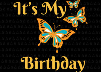 It’s My Birthday Butterfly Svg, Birthday Butterfly Svg, Butterfly Svg