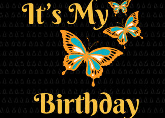 It’s My Birthday Butterfly Svg, Birthday Butterfly Svg, Butterfly Svg t shirt design for sale