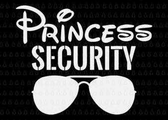 Princess Security Perfects Svg, Perfects Gifts For Dad orr Boyfriend, Funny Girls Svg t shirt illustration