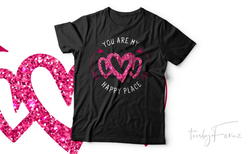You are my happy place | Beautiful t shirt design on. love and valentine theme