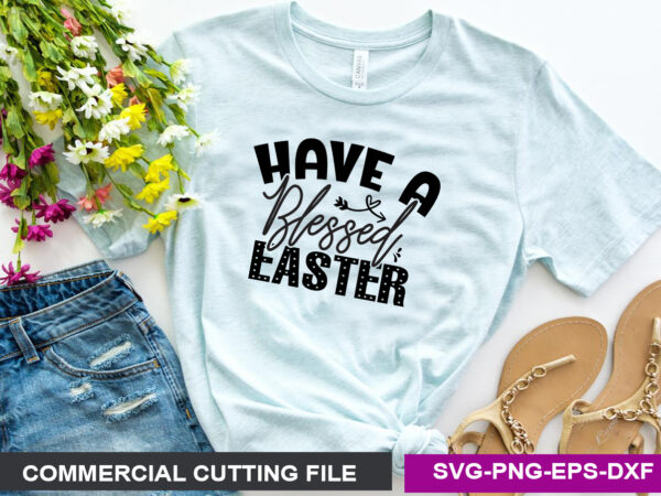 Have a blessed easter svg graphic t shirt