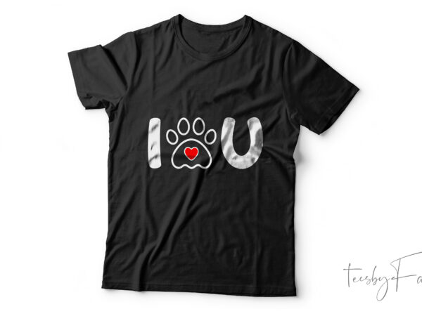 I paw you | custom t shirt design I paw you | custom t shirt design