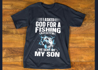 I asked god for a fishing partner T shirt