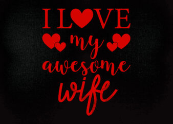 I love my awesome wife SVG Awesome Wife SVG, I Love My Wife SVG, Love my Husband SVG, Love svg, Husband and Wife, Wife svg, Marriage svg, Cricut svg t shirt design for sale