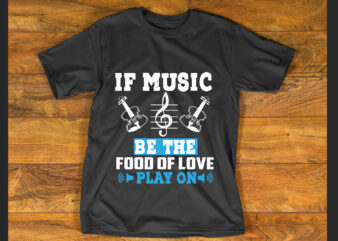 If music be the T shirt