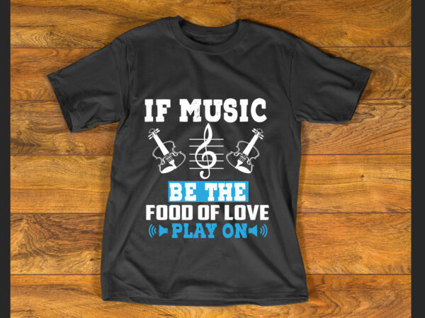 If music be the t shirt