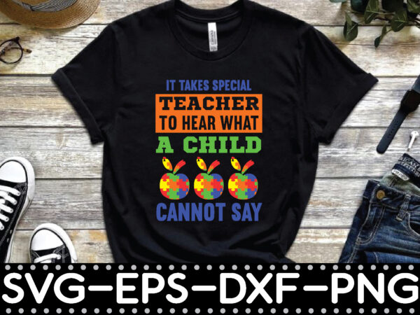 It takes special teacher to hear what a child cannot say t shirt design for sale