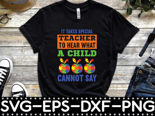 It takes special teacher to hear what a child cannot say t shirt design for sale It takes special teacher to hear what a child cannot say t shirt design for sale
