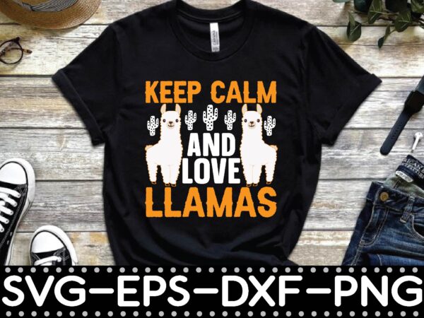 Keep calm and love llamas t shirt vector art