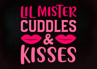 Lil mister cuddles & kisses SVG editable vector t-shirt design printable files