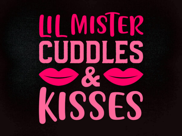 Lil mister cuddles & kisses svg editable vector t-shirt design printable files