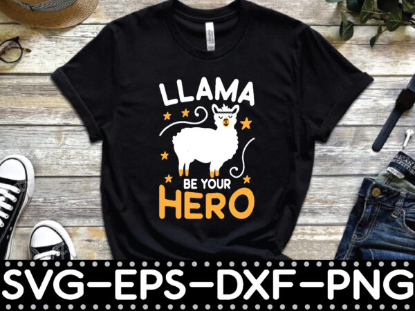 Llama be your hero t shirt vector graphic