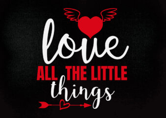 Love all the little things SVG editable vector t-shirt design printable files