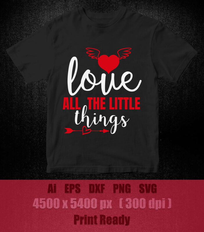 Love all the little things SVG editable vector t-shirt design printable files