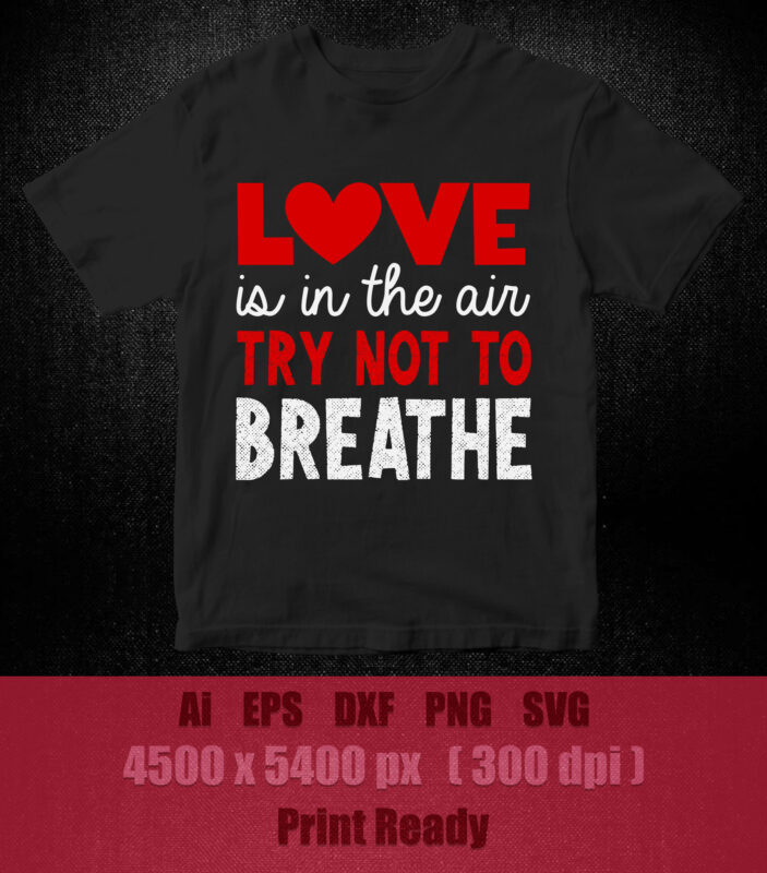 love is in the air try not to breathe SVG Funny Valentines Shirt printable files