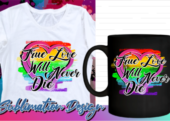 valentines day sublimation t shirt design, valentine t shirt design, love t shirt design, love quotes png, true love will never die