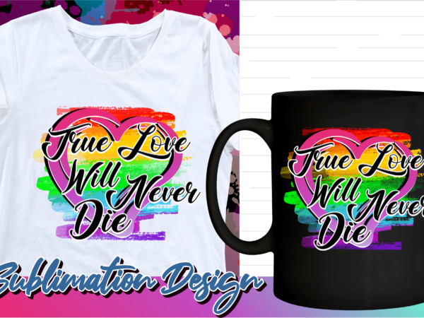 Valentines day sublimation t shirt design, valentine t shirt design, love t shirt design, love quotes png, true love will never die