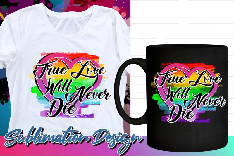 valentines day sublimation t shirt design, valentine t shirt design, love t shirt design, love quotes png, true love will never die