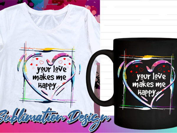 Valentines day sublimation t shirt design, valentine t shirt design, love t shirt design, love quotes png, all you need is love
