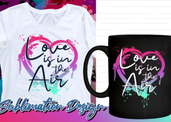 valentines day sublimation t shirt design, valentine t shirt design, love t shirt design, love quotes png, love is in the air