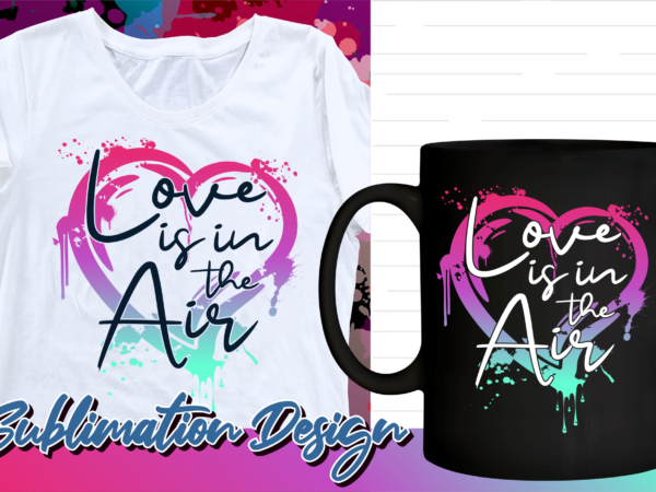 Valentines day sublimation t shirt design, valentine t shirt design, love t shirt design, love quotes png, love is in the air Valentines day sublimation t shirt design, valentine t shirt design, love t shirt design, love quotes png, love is in the air