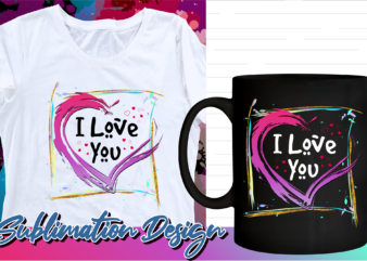 i love you valentines day sublimation t shirt design, valentine t shirt design, love t shirt design, love quotes png,