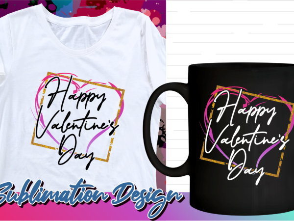 Happy valentines day sublimation t shirt design, valentine t shirt design, love t shirt design, love quotes png,