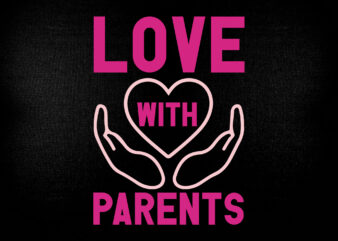 Love with parents SVG editable vector t-shirt design printable files