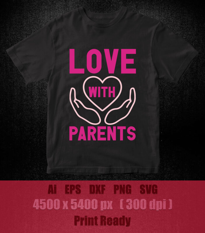 Love with parents SVG editable vector t-shirt design printable files