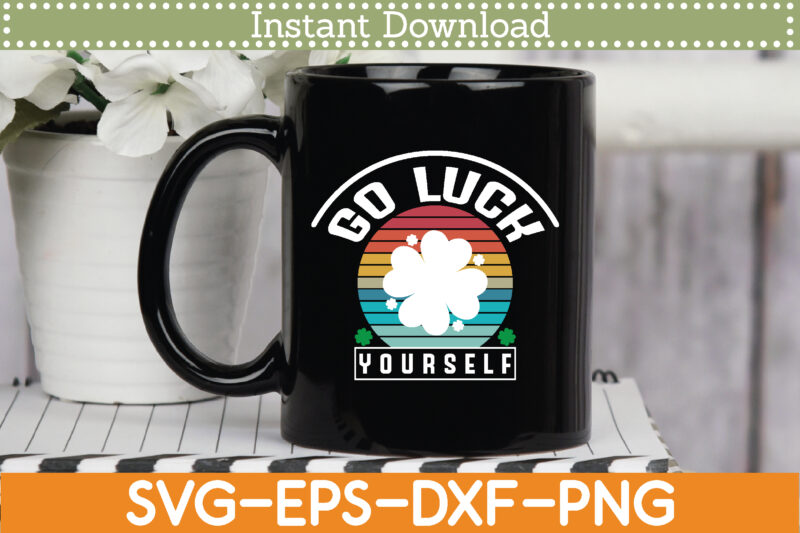 Go luck yourself St. Patrick’s Day Svg Design Cricut Printable Cutting Files