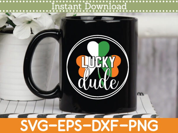 Lucky dude st. patrick’s day svg design cricut printable cutting files