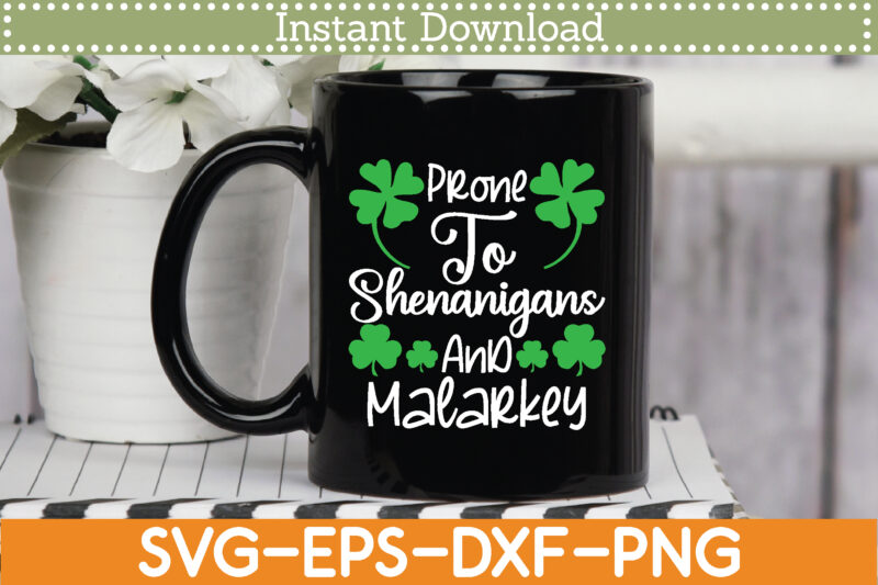 Prone To Shenanigans And Malarkey St. Patrick’s Day Svg Design Cricut Printable Cutting Files