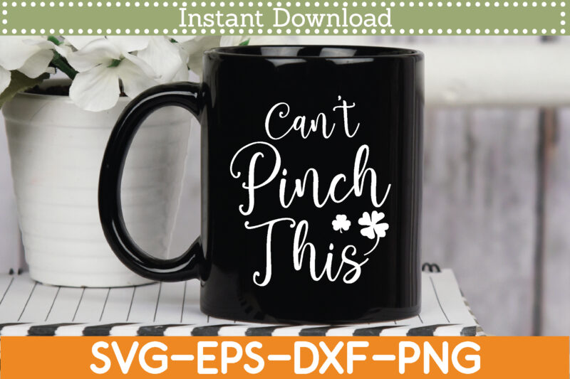 Can’t Pinch This St. Patrick’s Day Svg Design Cricut Printable Cutting Files