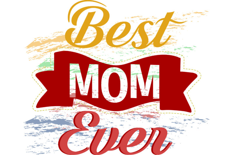 Best Mom Ever Typography T Shirt Design