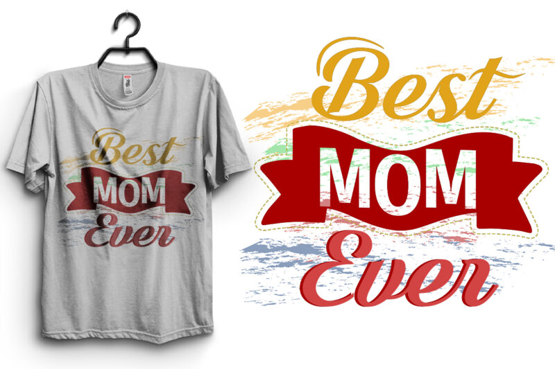 Best Mom Ever Typography T Shirt Design